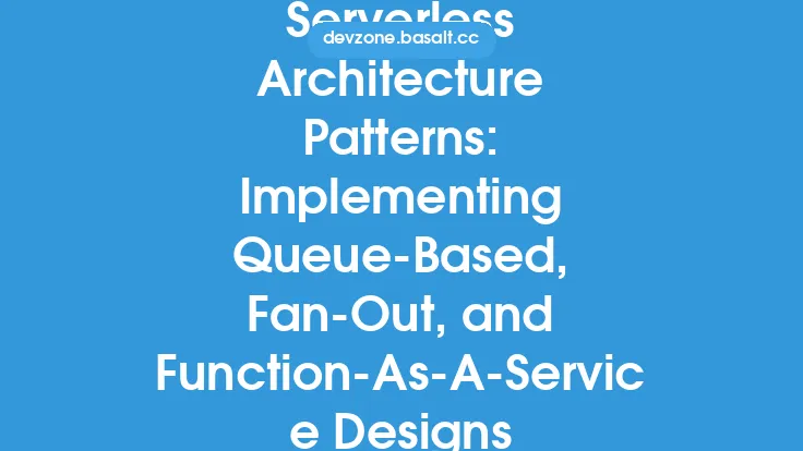 Serverless Architecture Patterns: Implementing Queue-Based, Fan-Out, and Function-As-A-Service Designs Thumbnail